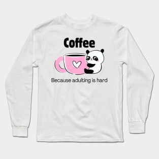 Coffee... because adulting is hard Long Sleeve T-Shirt